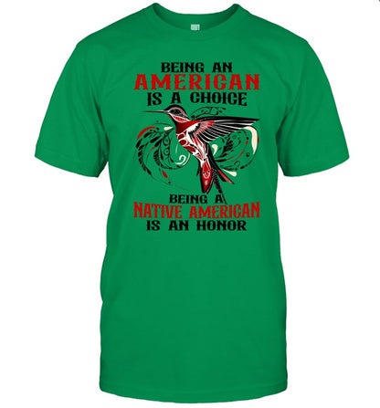 BEING AN AMERICAN IS A CHOICE - BEING A NATIVE AMERICAN IS AN HONOR