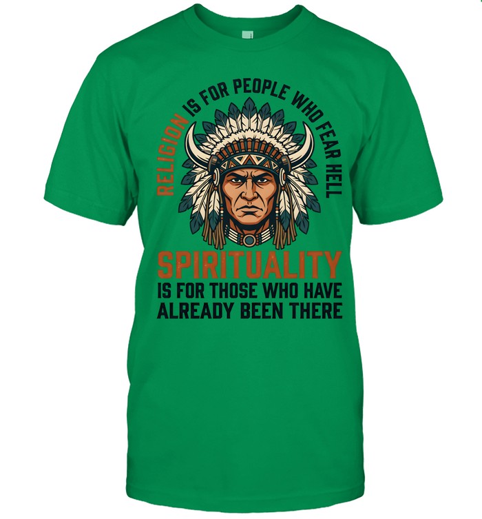 RELIGION IS FOR PEOPLE WHO FEAR HELL SPIRITUALITY IS FOR THOSE WHO HAVE ALREADY BEEN THERE