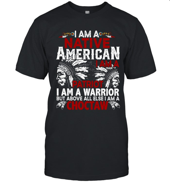 I AM A NATIVE AMERICAN - I AM A PATRIOT - I AM A WARRIOR BUT ABOVE ALL ELSE I AM A CHOCTAW