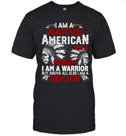 I AM A NATIVE AMERICAN - I AM A PATRIOT - I AM A WARRIOR BUT ABOVE ALL ELSE I AM A CHOCTAW