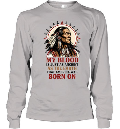 MY BLOOD IS JUST AS ANCIENT AS THE EARTH THAT AMERICA WAS BORN ON