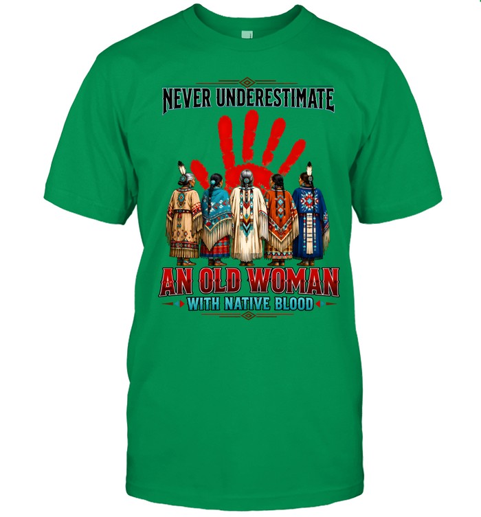 NEVER UNDERESTIMATE AN OLD WOMAN WITH NATIVE BLOOD