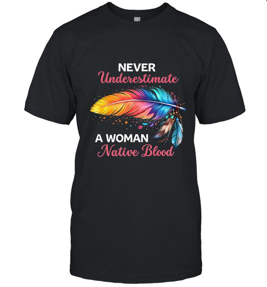 NEVER Underestimate A WOMAN Native Blood