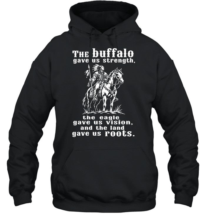 The Buffalo Gave Us Strength, The Eagle Gave Us Vision, And The Land Gave Us Roots
