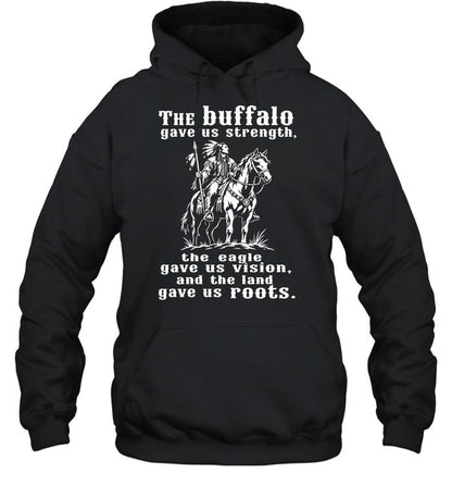 The Buffalo Gave Us Strength, The Eagle Gave Us Vision, And The Land Gave Us Roots