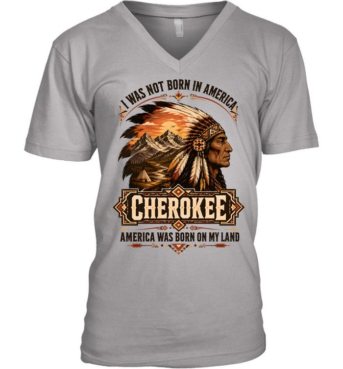 I WAS NOT BORN IN AMERICA.  CHEROKEE AMERICA WAS BORN ON MY LAND
