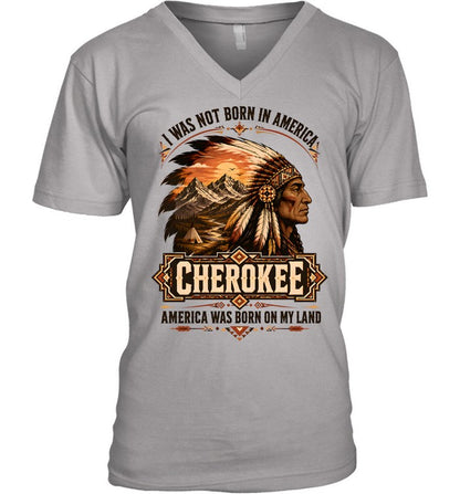 I WAS NOT BORN IN AMERICA.  CHEROKEE AMERICA WAS BORN ON MY LAND