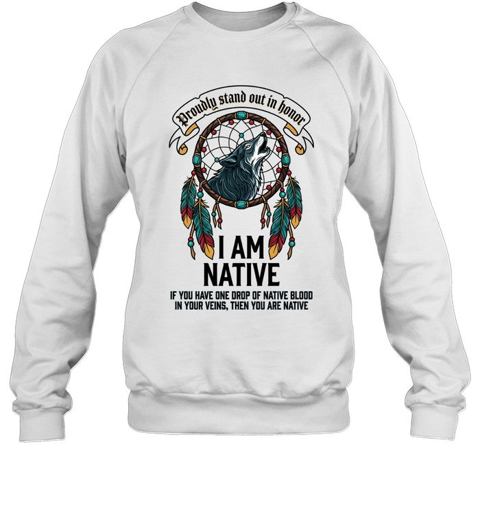I AM NATIVE. IF YOU HAVE ONE DROP OF NATIVE BLOOD. IN YOUR VEINS, THEN YOU ARE NATIVE
