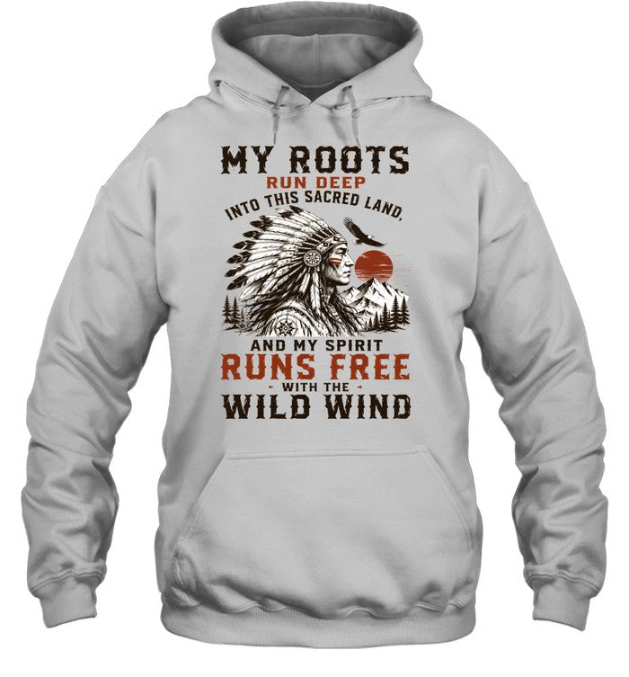 MY ROOTS RUN DEEP INTO THIS SACRED LAND, AND MY SPIRIT RUNS FREE WITH THE WILD WIND