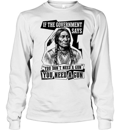 IF THE GOVERNMENT SAYS "YOU DON'T NEED'A GUN YOU NEED A GUN