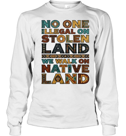 NO ONE ILLEGAL ON STOLEN LAND WE WALK ON NATIVE LAND