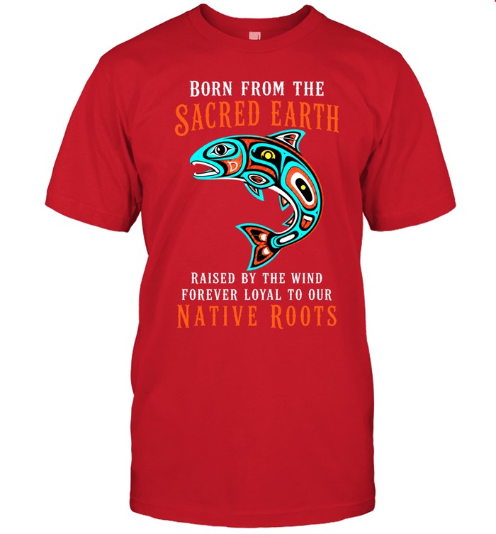 Born From The Sacred Earth, Raised By The Wind, Forever Loyal To Our Native Roots