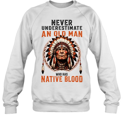NEVER UNDERESTIMATE AN OLD MAN WHO HAS NATIVE BLOOD