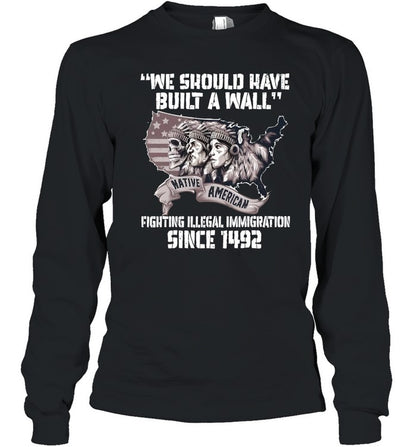 WE SHOULD HAVE BUILT A WALL FIGHTING ILLEGAL IMMIGRATION SINCE 1492