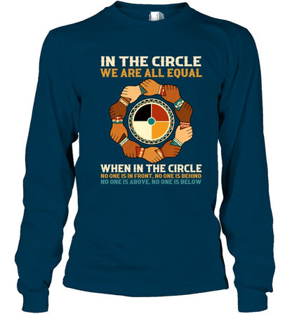 IN THE CIRCLE WE ARE ALL EQUAL. WHEN IN THE CIRCLE NO ONE IS IN FRONT, NO ONE IS BEHIND NO ONE IS ABOVE. NO ONE IS BELOW