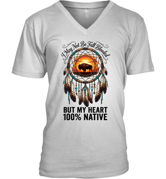 I May Not Be Full Blooded BUT MY HEART 100% NATIVE
