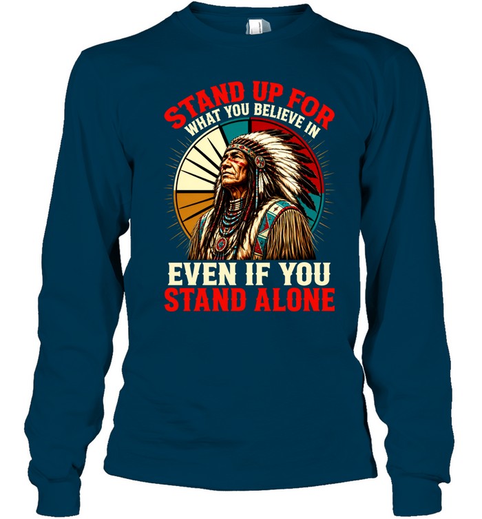 STAND UP FOR WHAT YOU BELIEVE IN EVEN IF YOU STAND ALONE
