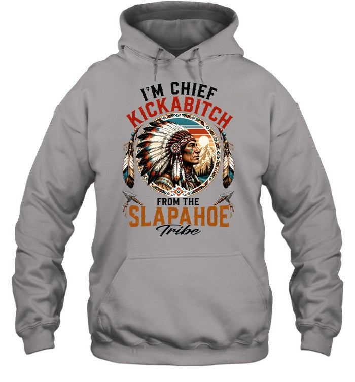 I'm Chief Kickabitch From The Slapahoe Tribe