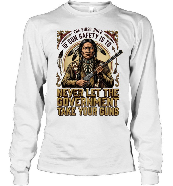 THE FIRST RULE OF GUN SAFETY IS TO NEVER LET THE GOVERNMENT TAKE YOUR GUNS