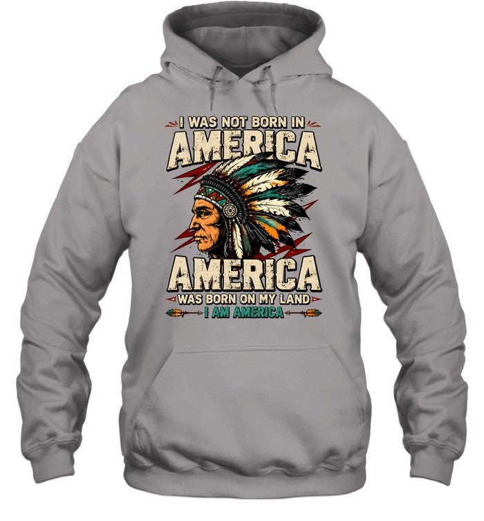 I WAS NOT BORN IN AMERICA - AMERICA WAS BORN ON MY LAND - I AM AMERICA