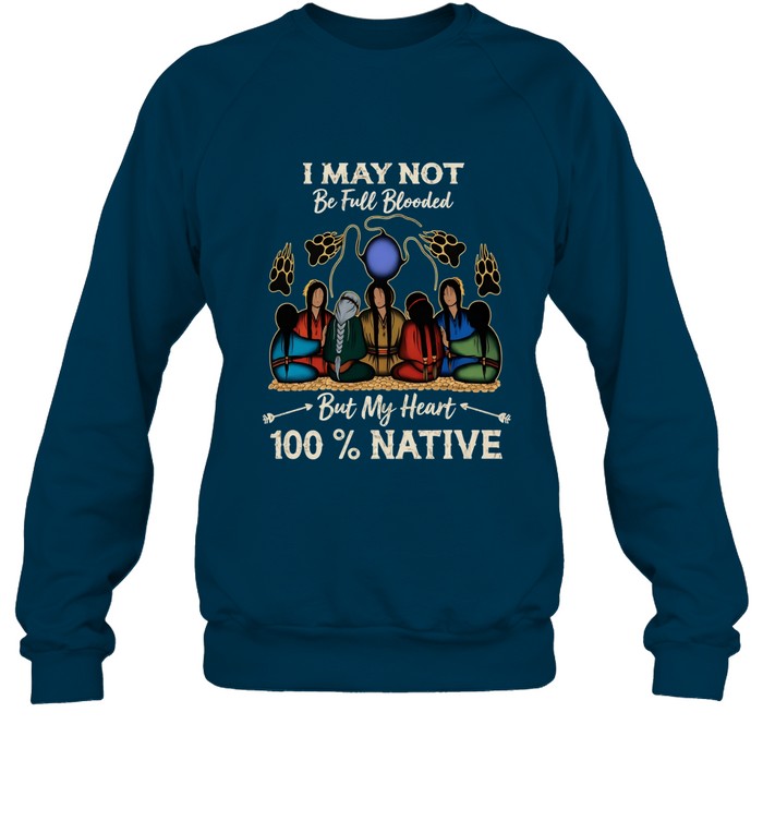 I MAY NOT Be Full Blooded But My Heart 100% NATIVE