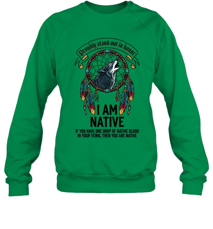 I AM NATIVE. IF YOU HAVE ONE DROP OF NATIVE BLOOD. IN YOUR VEINS, THEN YOU ARE NATIVE
