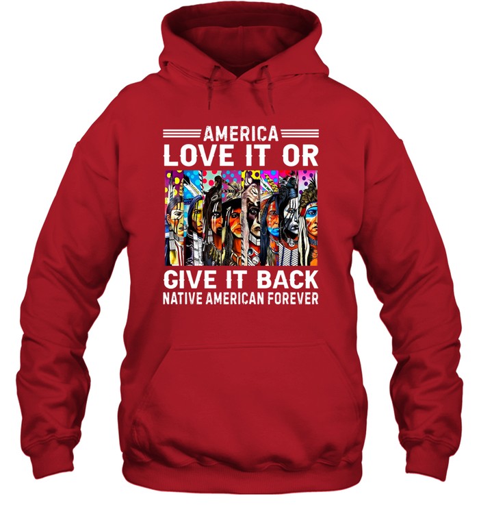 AMERICA LOVE IT OR GIVE IT BACK NATIVE AMERICAN FOREVER