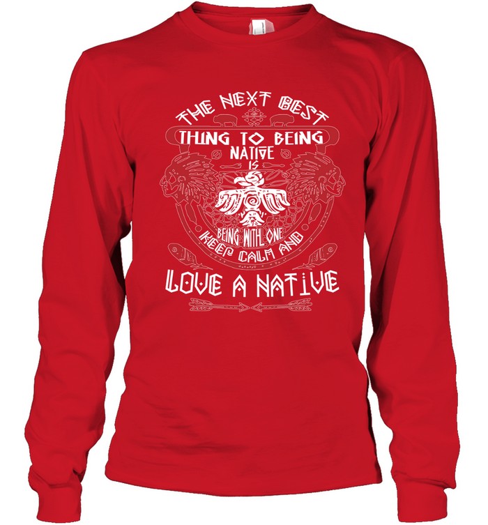 THE NEXT BEST THING TO BEING NATIVE IS BEING WITH ONE KEEP CALM AND LOVE A NATIVE