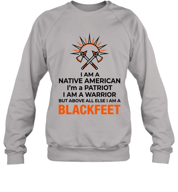 I AM A NATIVE AMERICAN. I'm a PATRIOT. I AM A WARRIOR BUT ABOVE ALL ELSE I AM A BLACKFEET