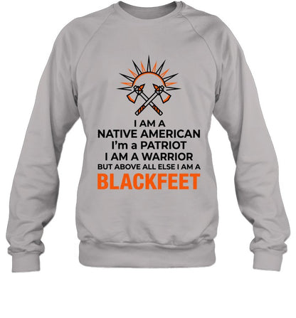 I AM A NATIVE AMERICAN. I'm a PATRIOT. I AM A WARRIOR BUT ABOVE ALL ELSE I AM A BLACKFEET