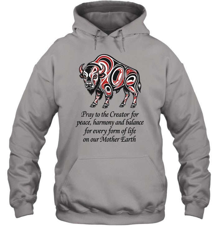 Pray to the Creator for peace, harmony and balance for every form of life on our Mother Earth