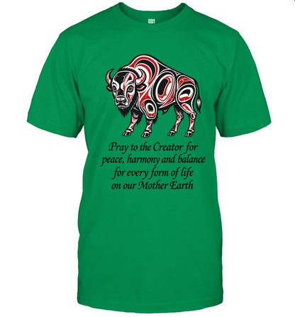 Pray to the Creator for peace, harmony and balance for every form of life on our Mother Earth