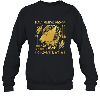HALF NATIVE BLOOD BUT MY HEART IS 100% NATIVE