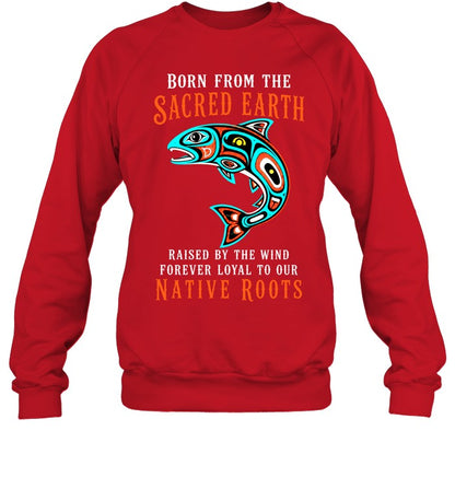 Born From The Sacred Earth, Raised By The Wind, Forever Loyal To Our Native Roots