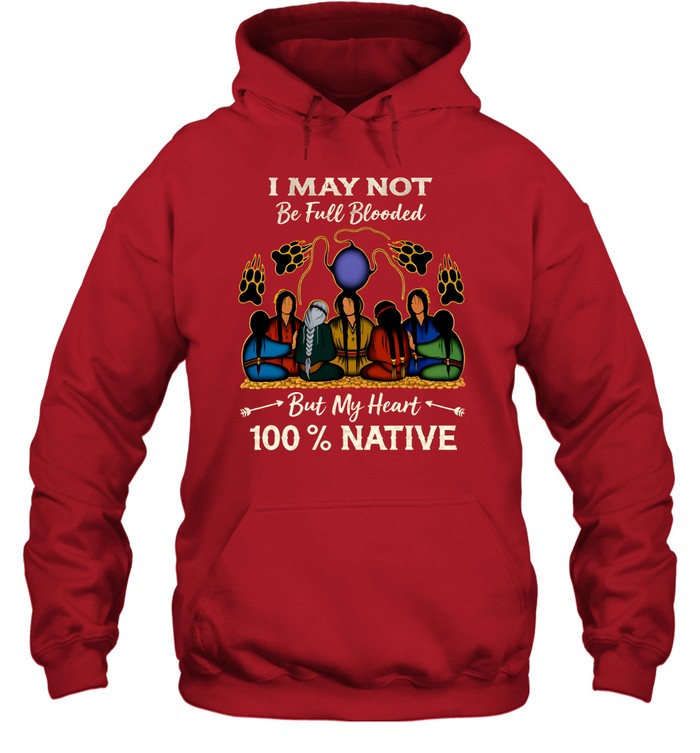 I MAY NOT Be Full Blooded But My Heart 100% NATIVE
