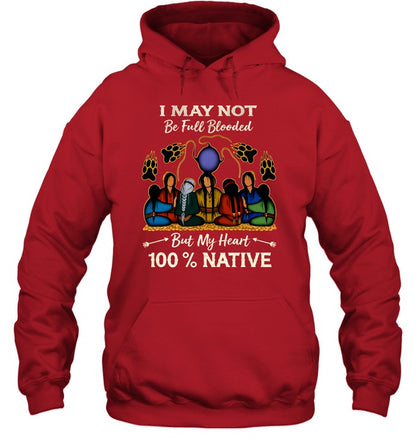 I MAY NOT Be Full Blooded But My Heart 100% NATIVE