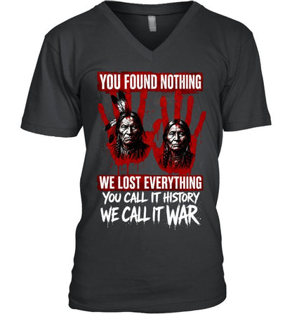 YOU FOUND NOTHING WE LOST EVERYTHING YOU CALL IT HISTORY WE CALL IT WAR