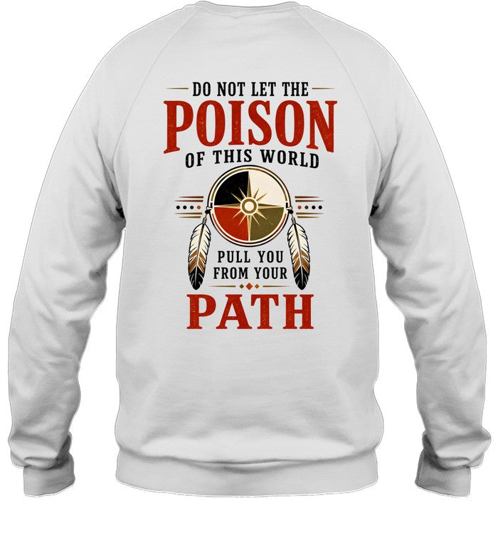 DO NOT LET THE POISON OF THIS WORLD. PULL YOU FROM YOUR PATH