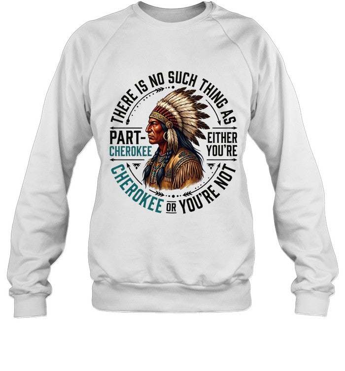 THERE IS NO SUCH THING AS PART CHEROKEE EITHER YOU'RE CHEROKEE OR YOU'RE NOT