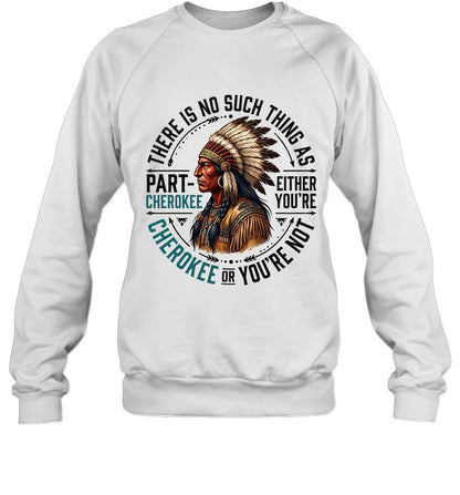 THERE IS NO SUCH THING AS PART CHEROKEE EITHER YOU'RE CHEROKEE OR YOU'RE NOT