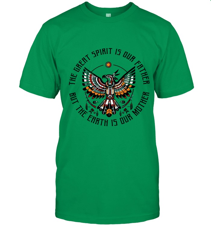 THE GREAT SPIRIT IS OUR FATHER BUT THE EARTH IS OUR MOTHER