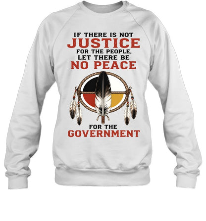 IF THERE IS NOT JUSTICE FOR THE PEOPLE. LET THERE BE NO PEACE FOR THE GOVERNMENT