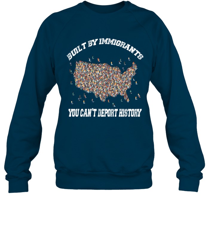 BUILT BY IMMIGRANTS YOU CAN'T DEPORT HISTORY