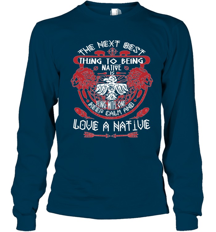 THE NEXT BEST THING TO BEING NATIVE IS BEING WITH ONE KEEP CALM AND LOVE A NATIVE
