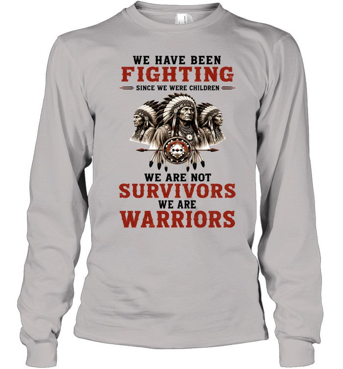 WE HAVE BEEN FIGHTING SINCE WE WERE CHILDREN WE ARE NOT SURVIVORS WE ARE WARRIORS