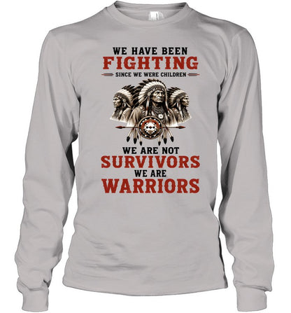 WE HAVE BEEN FIGHTING SINCE WE WERE CHILDREN WE ARE NOT SURVIVORS WE ARE WARRIORS