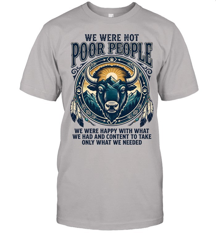 WE WERE NOT POOR PEOPLE WE WERE HAPPY WITH WHAT WE HAD AND CONTENT TO TAKE ONLY WHAT WE NEEDED