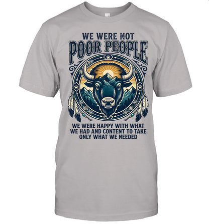 WE WERE NOT POOR PEOPLE WE WERE HAPPY WITH WHAT WE HAD AND CONTENT TO TAKE ONLY WHAT WE NEEDED