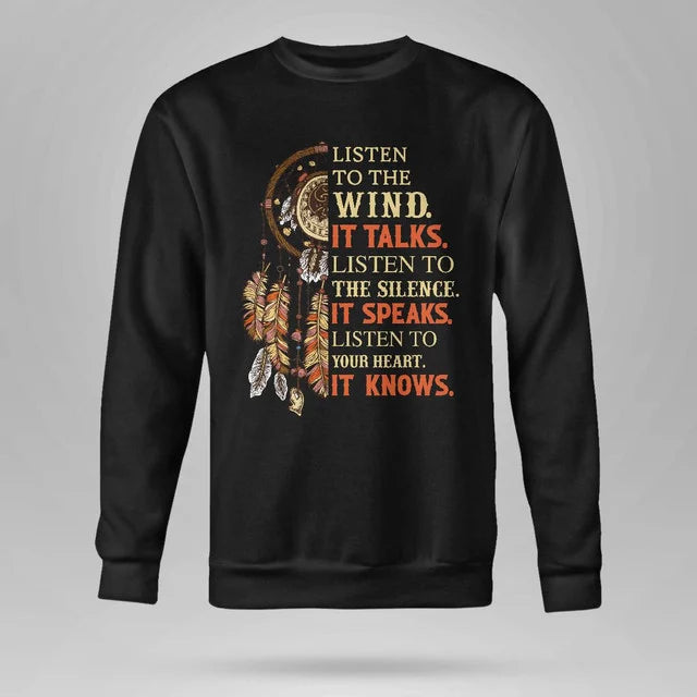 Listen to the wind, it talks. Listen to the silence, it speaks. Listen to your heart, it knows