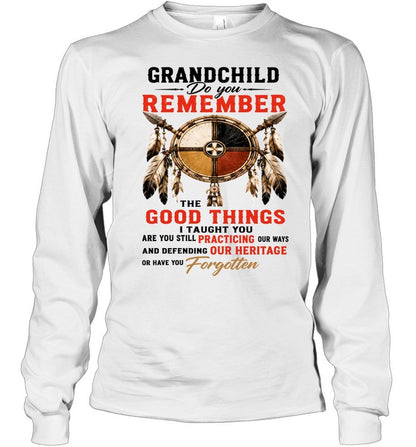 GRANDCHILD DO YOU REMEMBER THE GOOD THINGS I TAUGHT YOU
